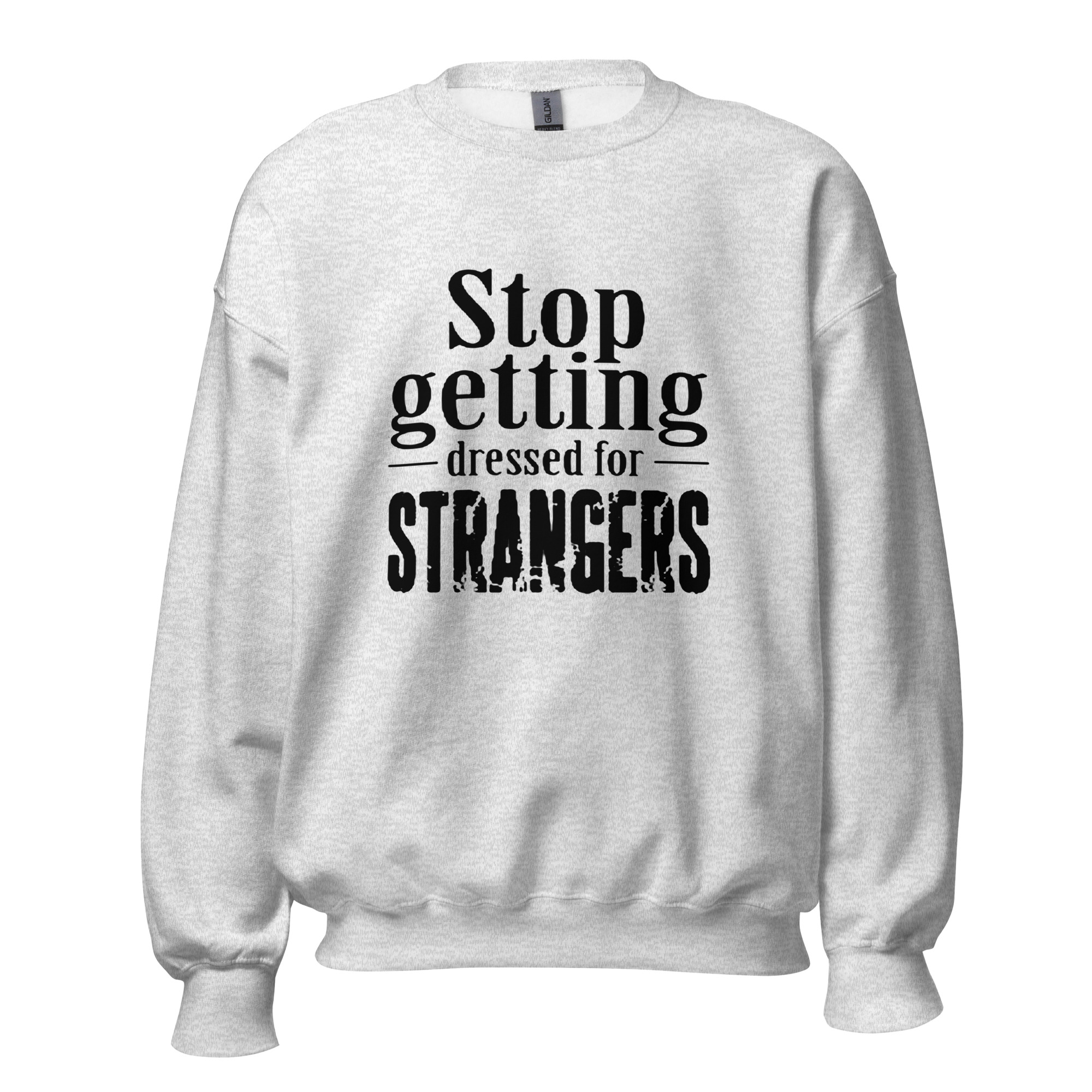 Stop Getting Dressed for Strangers Unisex Sweatshirt - Image 13