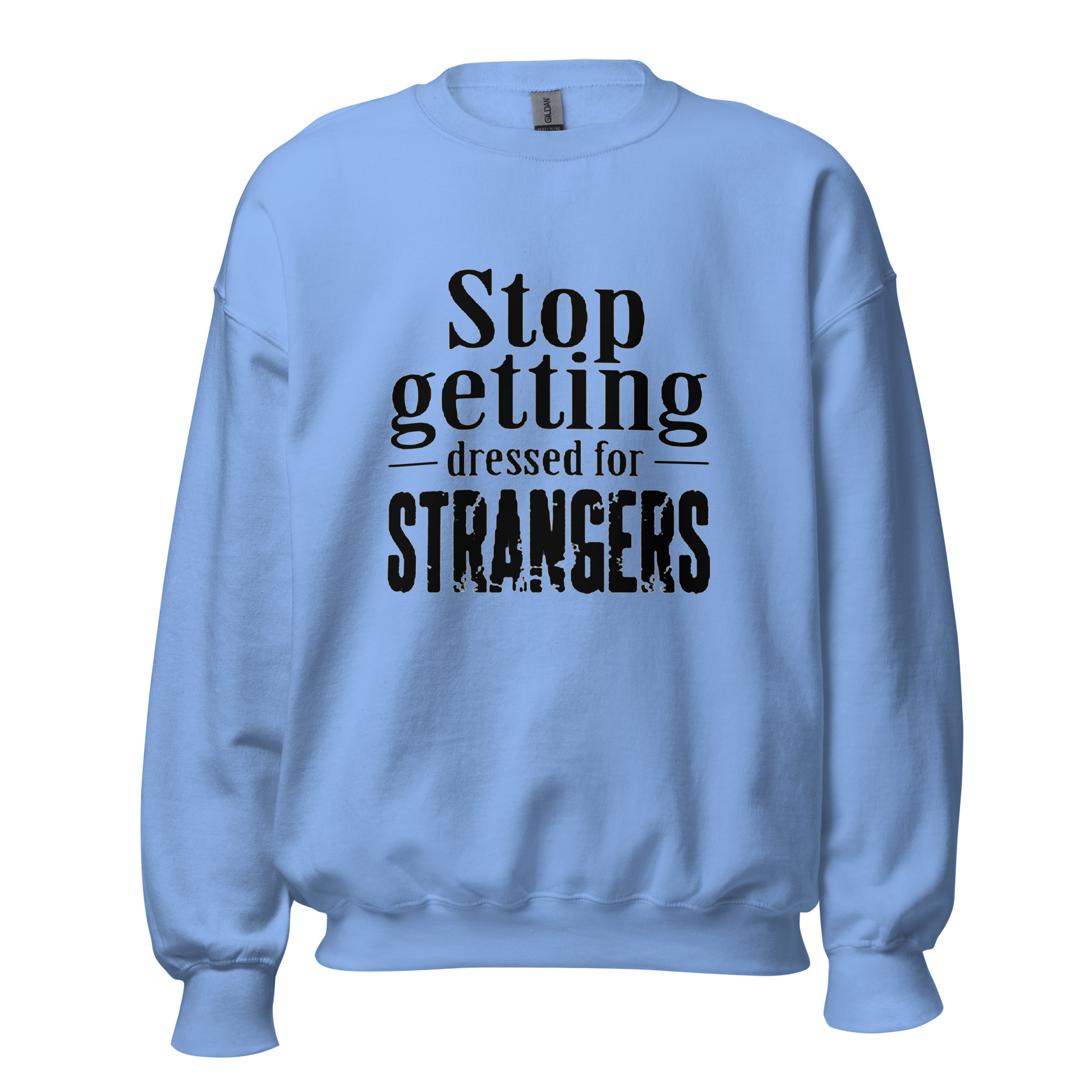 Stop Getting Dressed for Strangers Unisex Sweatshirt - Image 5