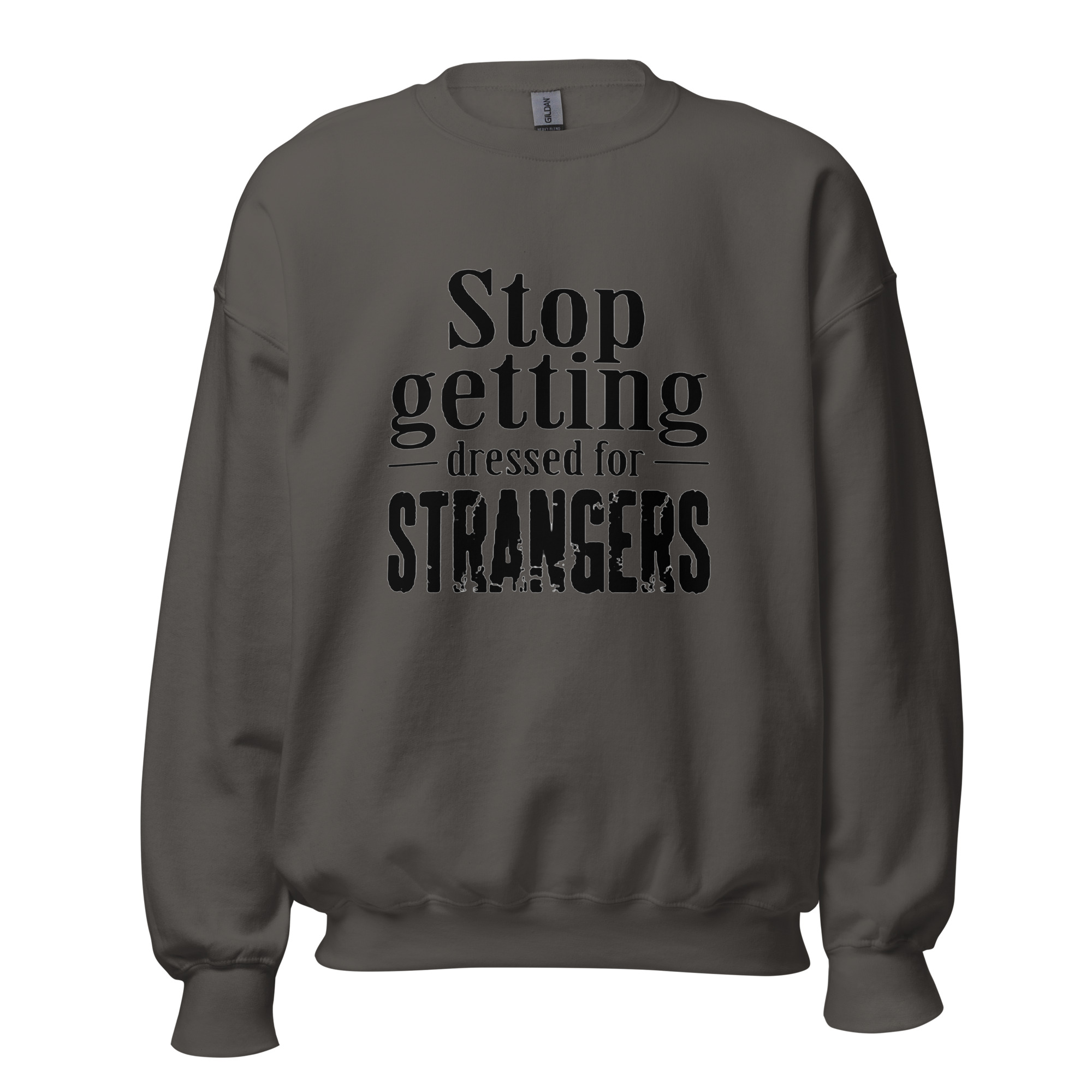 Stop Getting Dressed for Strangers Unisex Sweatshirt - Image 6