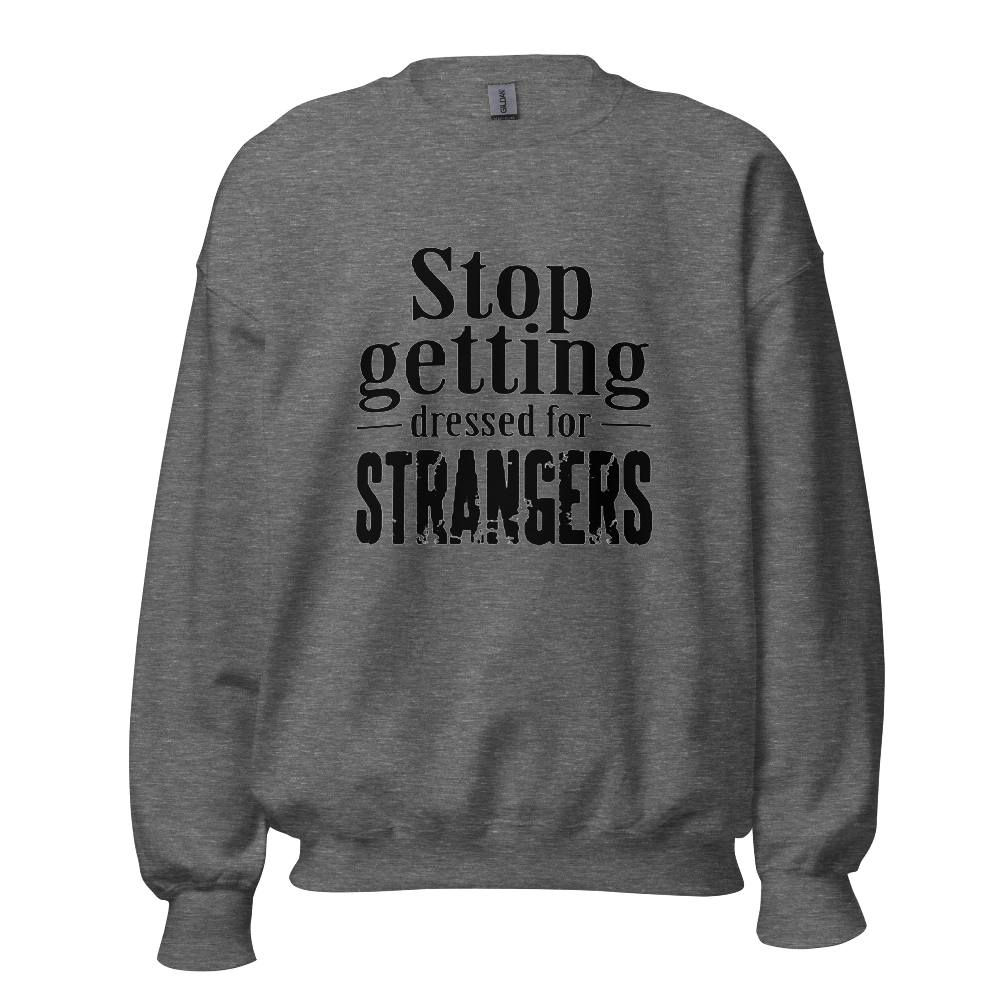 Stop Getting Dressed for Strangers Unisex Sweatshirt - Image 4
