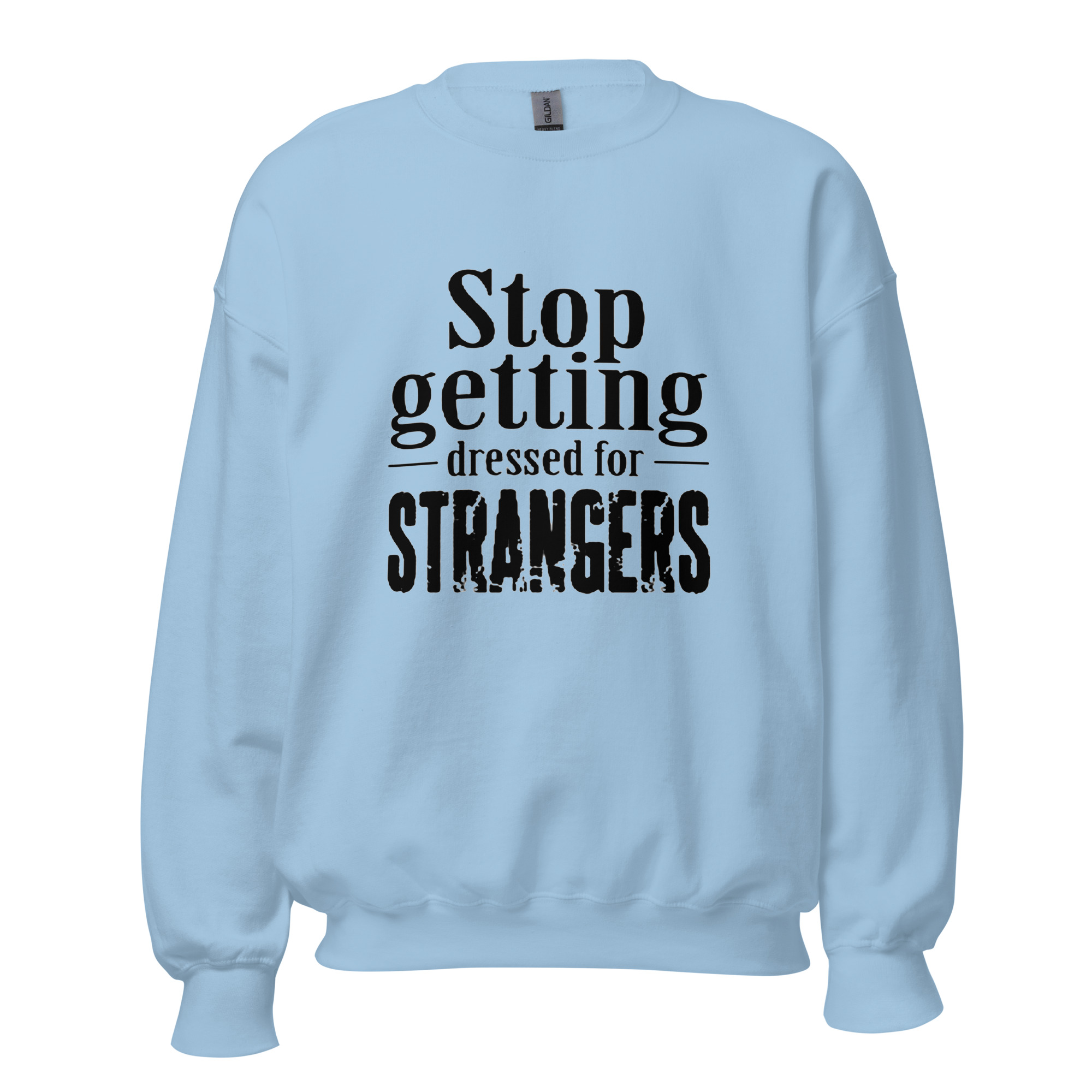 Stop Getting Dressed for Strangers Unisex Sweatshirt - Image 3