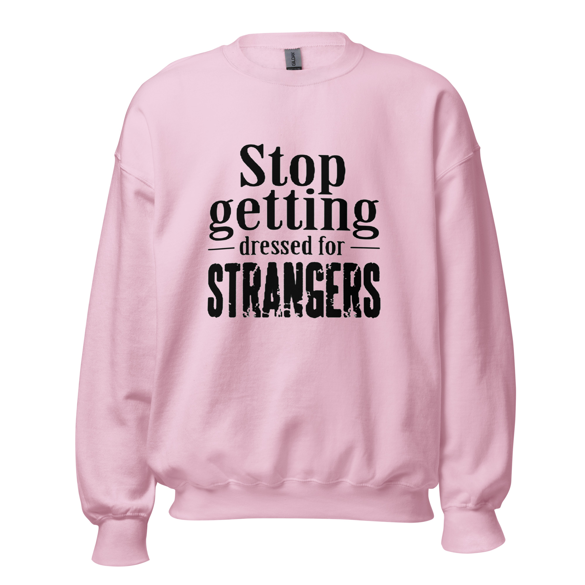 Stop Getting Dressed for Strangers Unisex Sweatshirt - Image 12