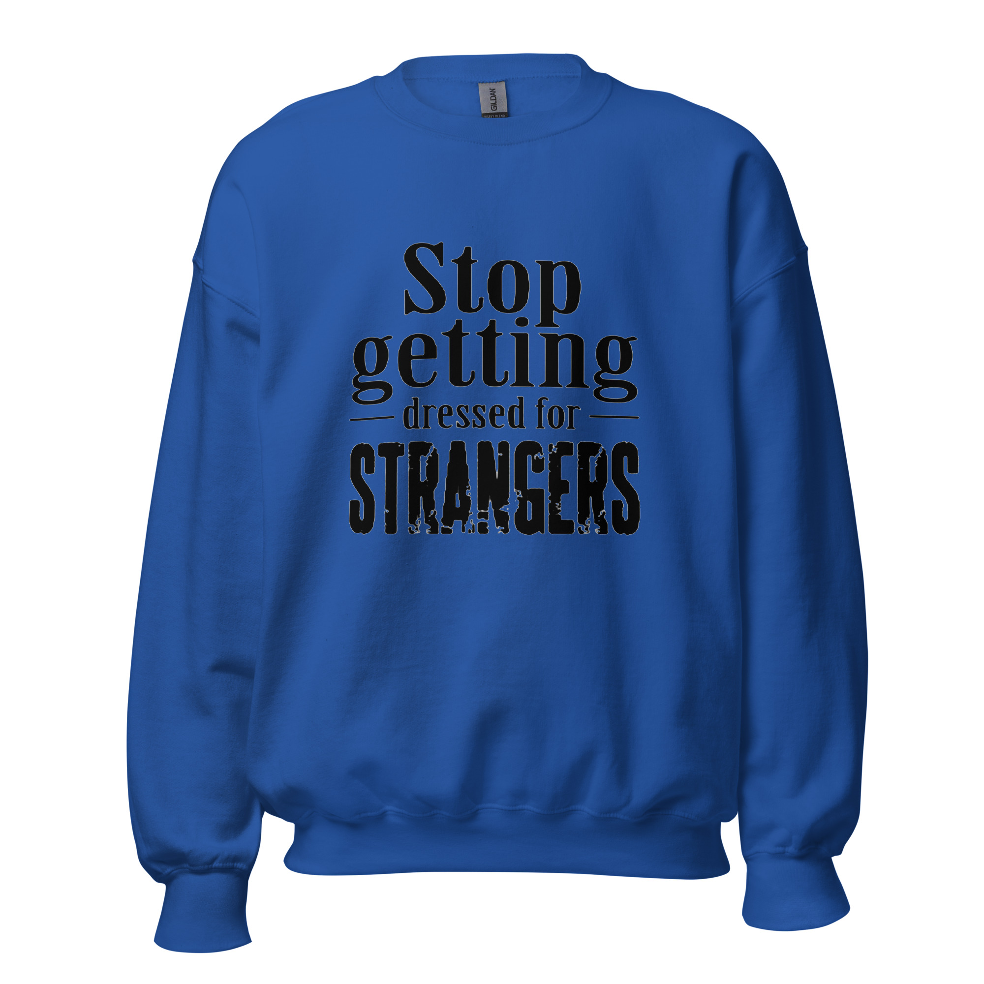 Stop Getting Dressed for Strangers Unisex Sweatshirt - Image 7
