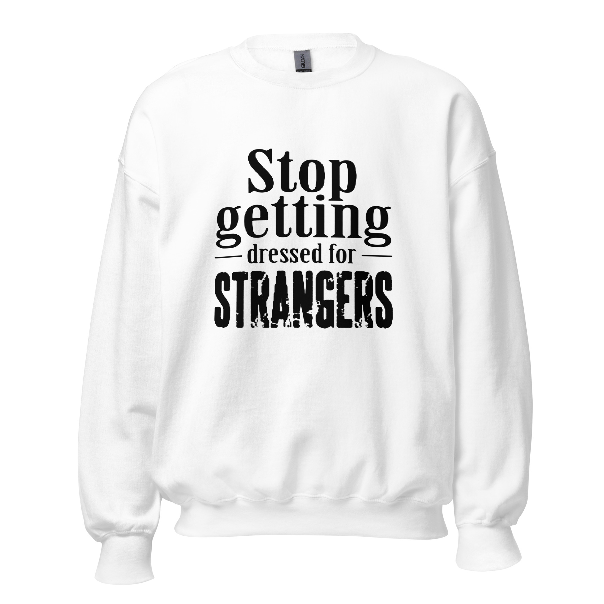 Stop Getting Dressed for Strangers Unisex Sweatshirt - Image 10